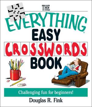 The Everything Easy Cross-Words Book: Challenging Fun for Beginners de Douglas R Fink