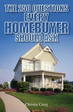 The 250 Questions Every Homebuyer Should Ask de Christie Craig