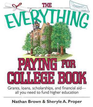 The Everything Paying for College Book: Grants, Loans, Scholarships, and Financial Aid -- All You Need to Fund Higher Education de Nathan Brown