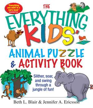 The Everything Kids' Animal Puzzles & Activity Book: Slither, Soar, and Swing Through a Jungle of Fun! de Beth L. Blair