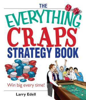 The Everything Craps Strategy Book: Win Big Every Time! de Larry Edell