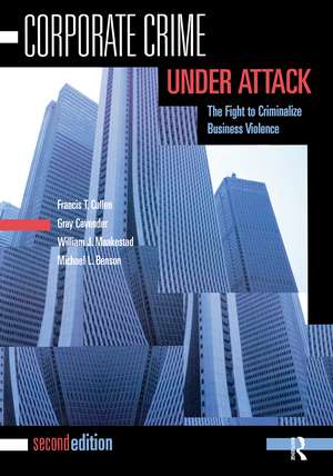 Corporate Crime Under Attack: The Fight to Criminalize Business Violence de Francis T. Cullen