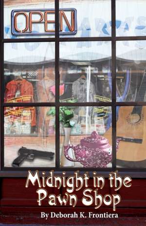 Midnight in the Pawn Shop de Deborah K. Frontiera