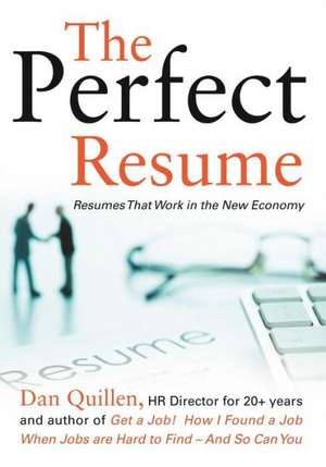 The Perfect Resume: Resumes That Work in the New Economy de Dan Quillen