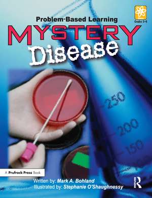 Mystery Disease: Problem-Based Learning (Grades 5-8) de Mark A. Bohland