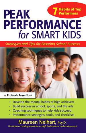 Peak Performance for Smart Kids: Strategies and Tips for Ensuring School Success de Maureen Neihart