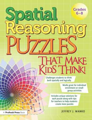 Spatial Reasoning Puzzles That Make Kids Think!: Grades 6-8 de Jeffrey J. Wanko