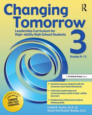 Changing Tomorrow 3: Leadership Curriculum for High-Ability High School Students (Grades 9-12) de Linda D. Avery