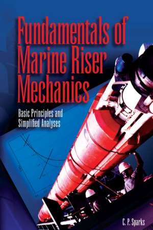 Fundamentals of Marine Riser Mechanics: Basic Principles and Simplified Analysis de Charles Sparks