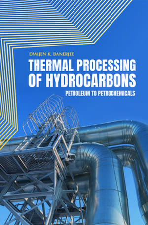 Thermal Processing of Hydrocarbons de Dwijen K. Banerjee