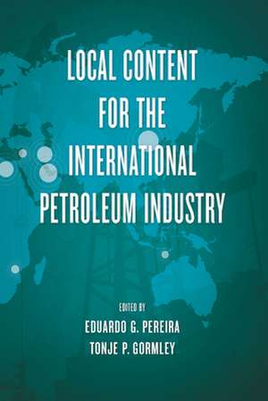 Local Content for the International Petroleum Industry de Eduardo G. Pereira