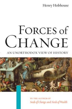 Forces of Change: An Unorthodox View of History de Henry Hobhouse