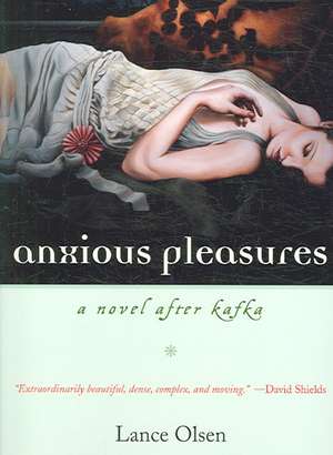 Anxious Pleasures: A Novel after Kafka de Lance Olsen