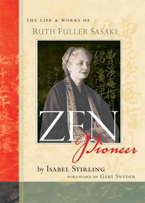 Zen Pioneer: The Life and Works of Ruth Fuller Sasaki de Isabel Stirling