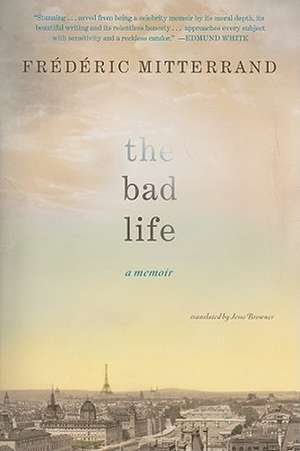 The Bad Life: A Memoir de Frederic Mitterrand