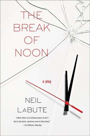 The Break of Noon: A Play de Neil LaBute