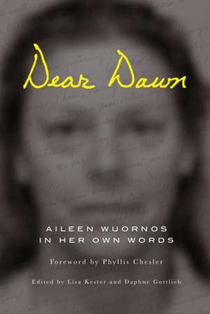 Dear Dawn: Aileen Wuornos in Her Own Words de Aileen Wuornos