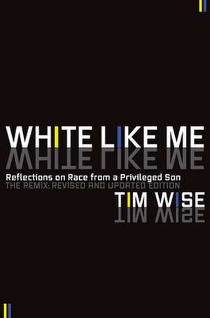 White Like Me: Reflections on Race from a Privileged Son de Tim Wise