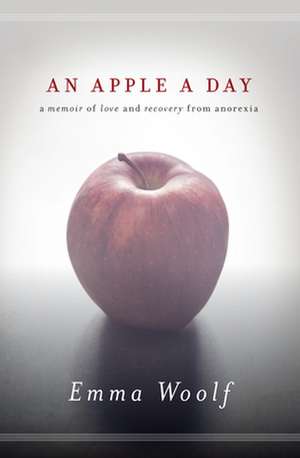 An Apple a Day: A Memoir of Love and Recovery from Anorexia de Emma Woolf