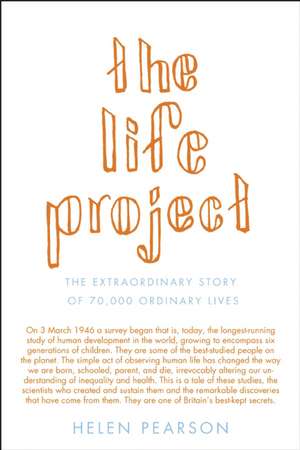 The Life Project: The Extraordinary Story of 70,000 Ordinary Lives de Helen Pearson