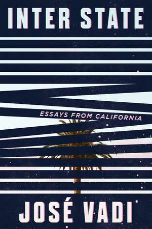 Inter State: Essays from California de Jose Vadi