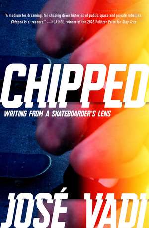 Chipped: Writing from a Skateboarder's Lens de Jose Vadi