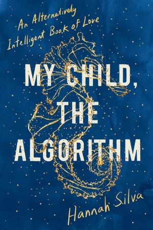 My Child, the Algorithm de Hannah Silva