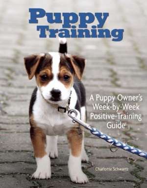 Puppy Training: Owner's Week-By-Week Training Guide de Charlotte Schwartz
