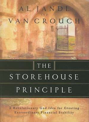 The Storehouse Principle: A Revolutionary God Idea for Creating Extraordinary Financial Stability de Al Jandl