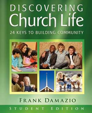 Discovering Church Life: 24 Keys to Building Community - Student Edition de Frank Damazio