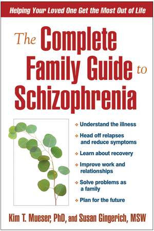 The Complete Family Guide to Schizophrenia: Helping Your Loved One Get the Most Out of Life de Kim T. Mueser