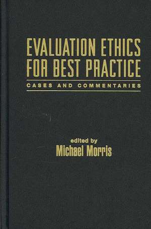 Evaluation Ethics for Best Practice: Cases and Commentaries de Michael A. Morris