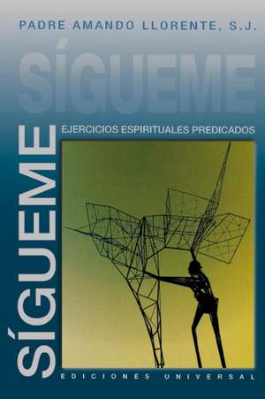 Sigueme, Ejercicios Espirituales Predicados: El Gulag Castrista de S. J. Padre Amando Llorente