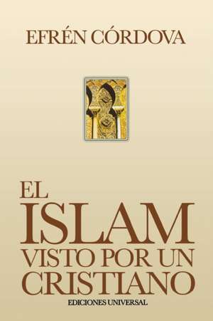 EL ISLAM VISTO POR UN CRISTIANO de Efrén Córdova