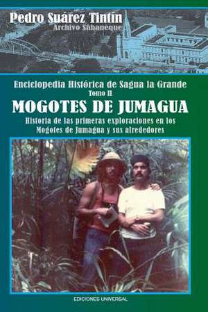 Enciclopedia Historica de Sagua La Grandetomo II Mogotes de Jumagua: Una Mirada Sobre Tres Siglos de Pedro Suárez Tintín