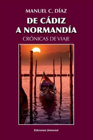 de Cadiz a Normandia / Cronicas de Viaje: Una Mirada Sobre Tres Siglos de Manuel C. Díaz