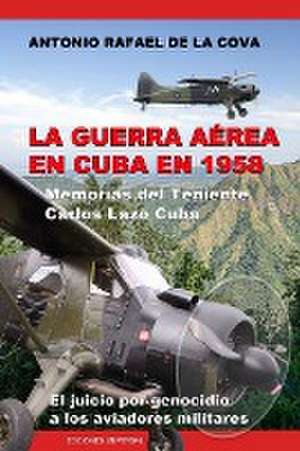 La Guerra Aerea En Cuba En 1958. de De La Cova, Antonio Ramon