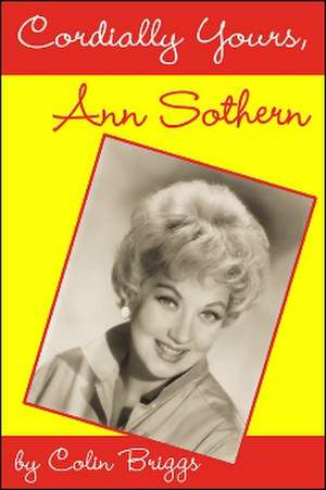 Cordially Yours, Ann Sothern de Colin Briggs