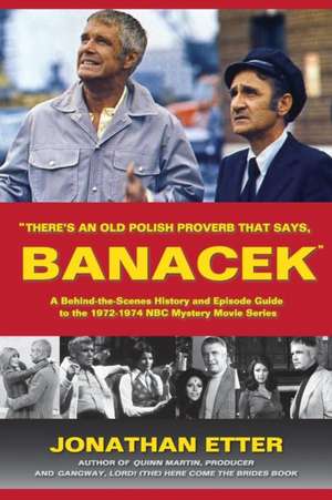 There's an Old Polish Proverb That Says, 'Banacek': A Behind-The-Scenes History and Episode Guide to the 1972-1974 NBC Mystery Movie Series de Jonathan Etter