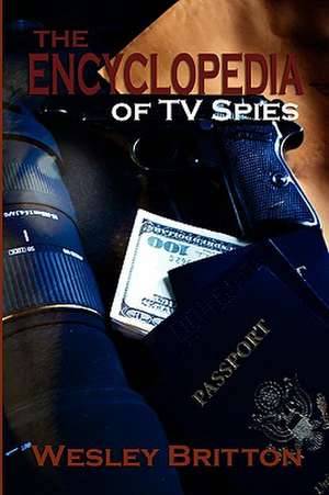 The Encyclopedia of TV Spies de Wesley Britton