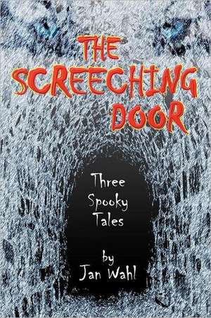 The Screeching Door: Three Spooky Tales de Jan Wahl