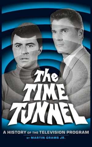 The Time Tunnel: A History of the Television Series (Hardback) de Jr. Grams, Martin