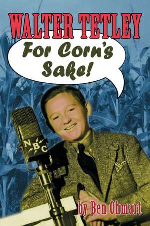 Walter Tetley - For Corn's Sake de Ben Ohmart