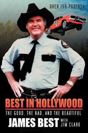 Best in Hollywood: The Good, the Bad, and the Beautiful de James Best