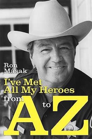 I've Met All My Heroes from A to Z de Ron M[sak