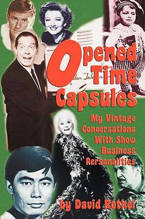 Opened Time Capsules: My Vintage Conversations with Show Business Personalities de David Rothel