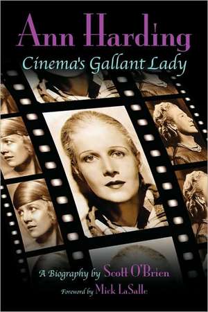 Ann Harding - Cinema's Gallant Lady de Scott O'Brien