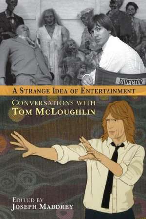 A Strange Idea of Entertainment: Conversations with Tom McLoughlin de Joseph Maddrey