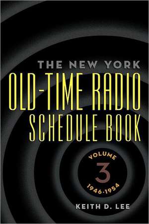 The New York Old-Time Radio Schedule Book - Volume 3, 1946-1954 de Keith D. Lee