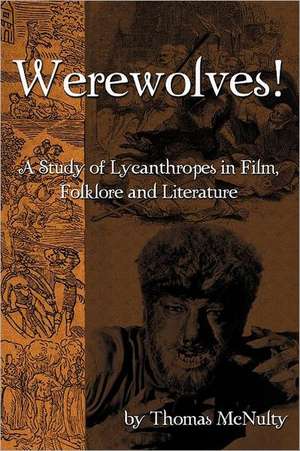 Werewolves! a Study of Lycanthropes in Film, Folklore and Literature de Thomas McNulty